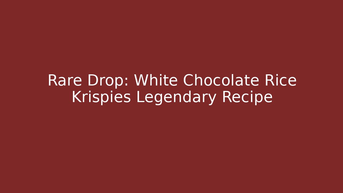 Rare Drop: White Chocolate Rice Krispies Legendary Recipe - Critter Realm