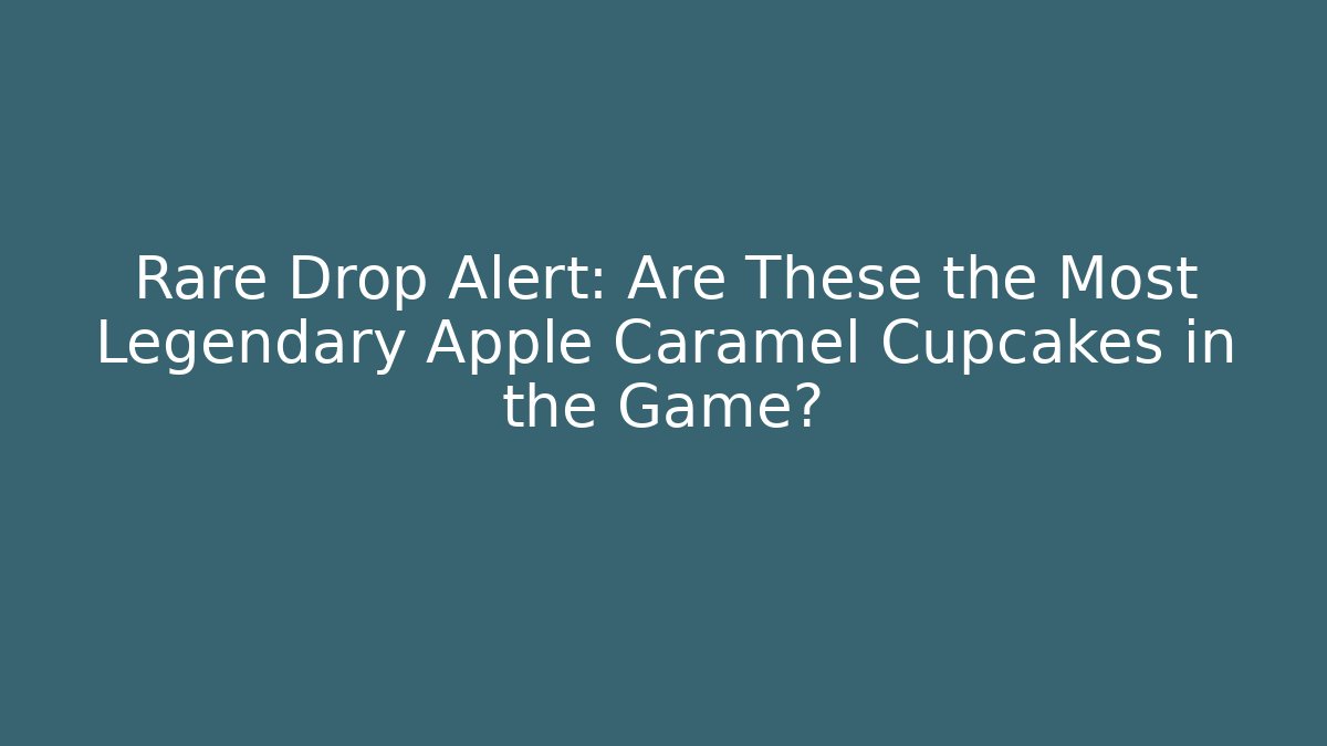 Rare Drop Alert: Are These the Most Legendary Apple Caramel Cupcakes in the Game?