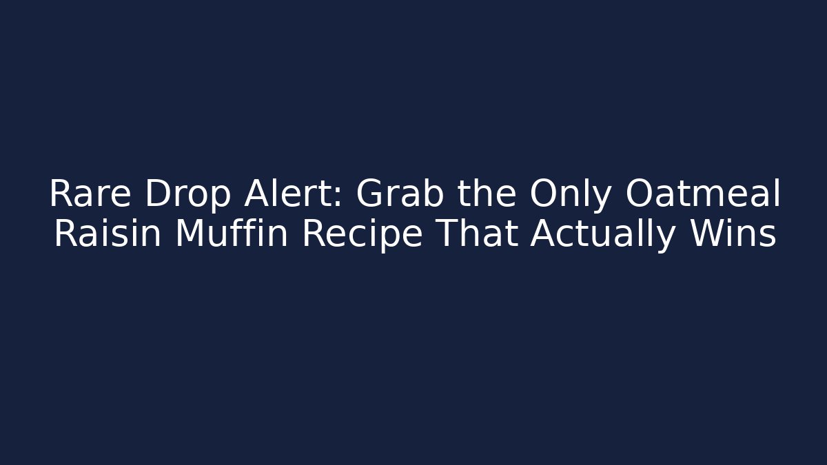 Rare Drop Alert: Grab the Only Oatmeal Raisin Muffin Recipe That Actually Wins