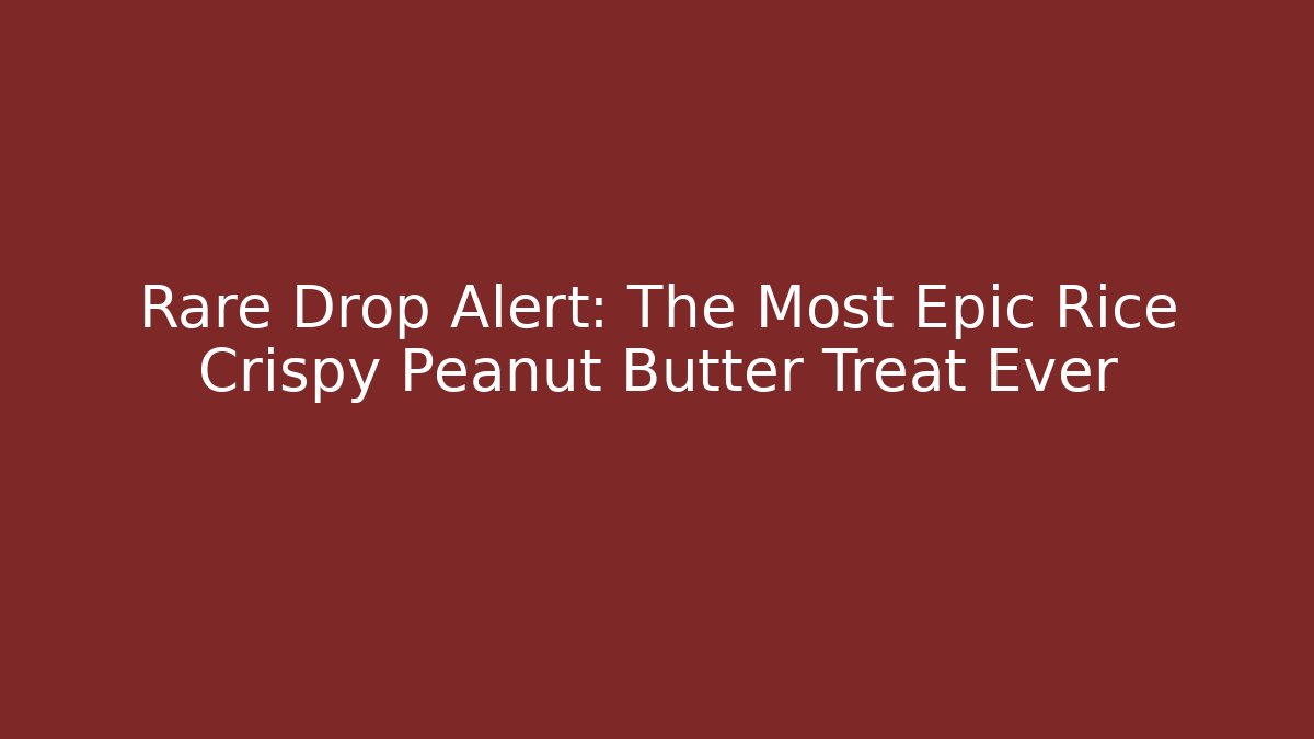 Rare Drop Alert: The Most Epic Rice Crispy Peanut Butter Treat Ever