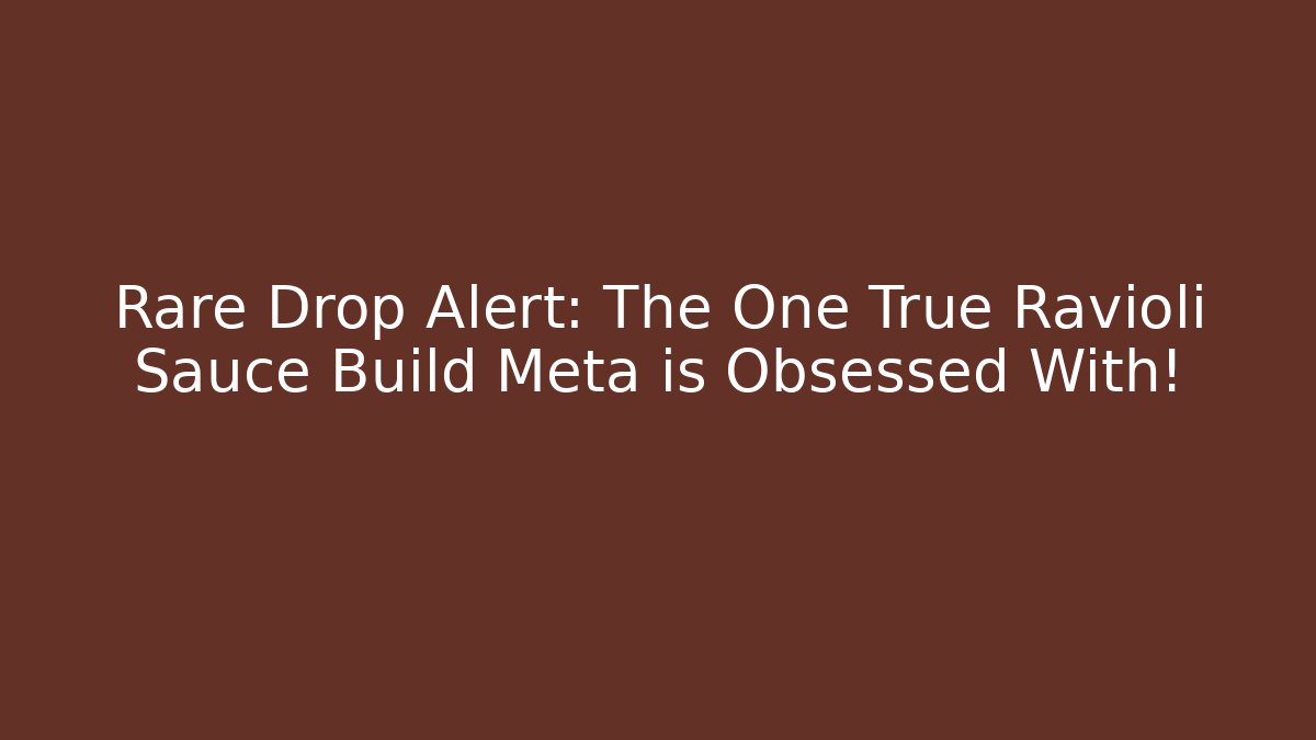Rare Drop Alert: The One True Ravioli Sauce Build Meta is Obsessed With! - Critter Realm