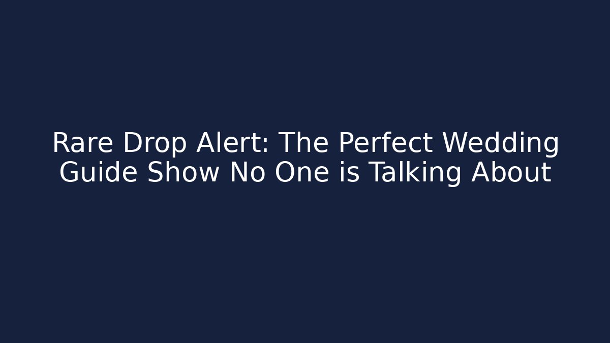 Rare Drop Alert: The Perfect Wedding Guide Show No One is Talking About - Critter Realm