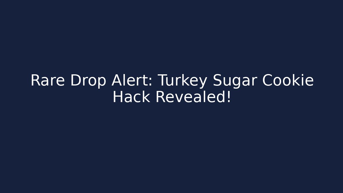 Rare Drop Alert: Turkey Sugar Cookie Hack Revealed!