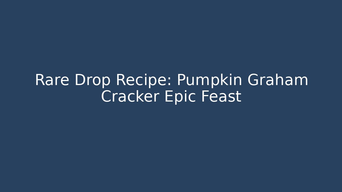 Rare Drop Recipe: Pumpkin Graham Cracker Epic Feast - Critter Realm
