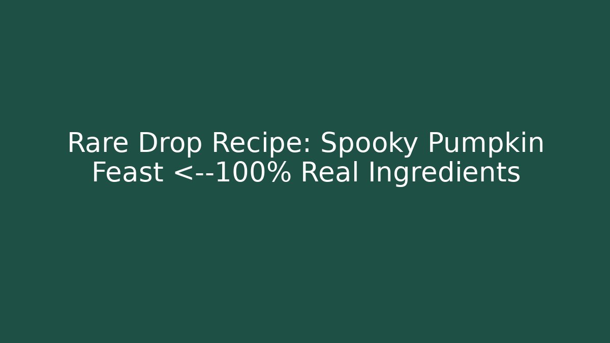 Rare Drop Recipe: Spooky Pumpkin Feast 