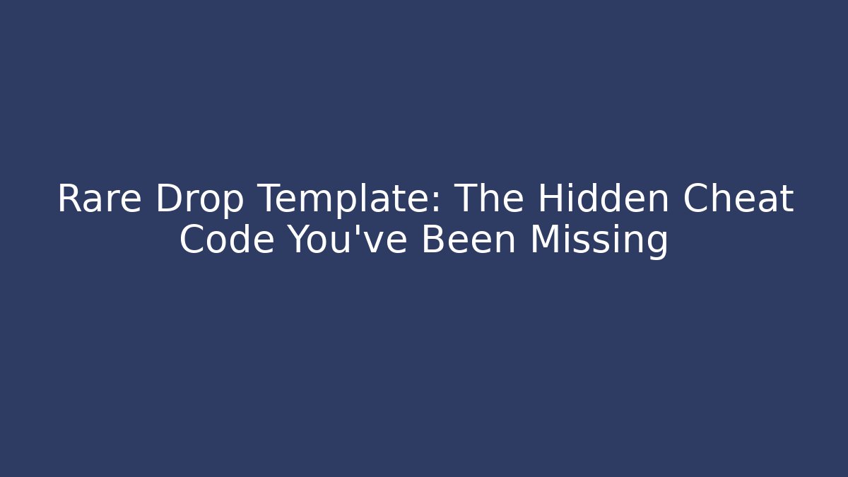 Rare Drop Template: The Hidden Cheat Code You've Been Missing