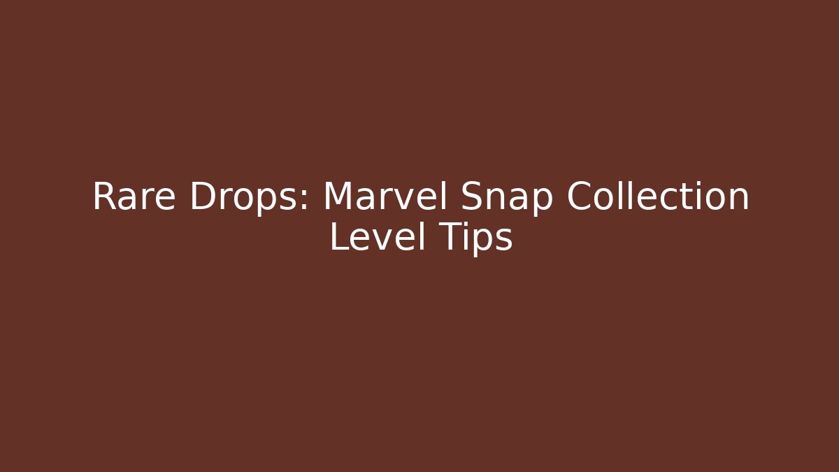 Rare Drops: Marvel Snap Collection Level Tips - Critter Realm