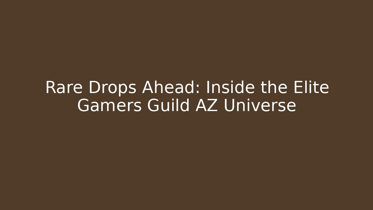 Rare Drops Ahead: Inside the Elite Gamers Guild AZ Universe