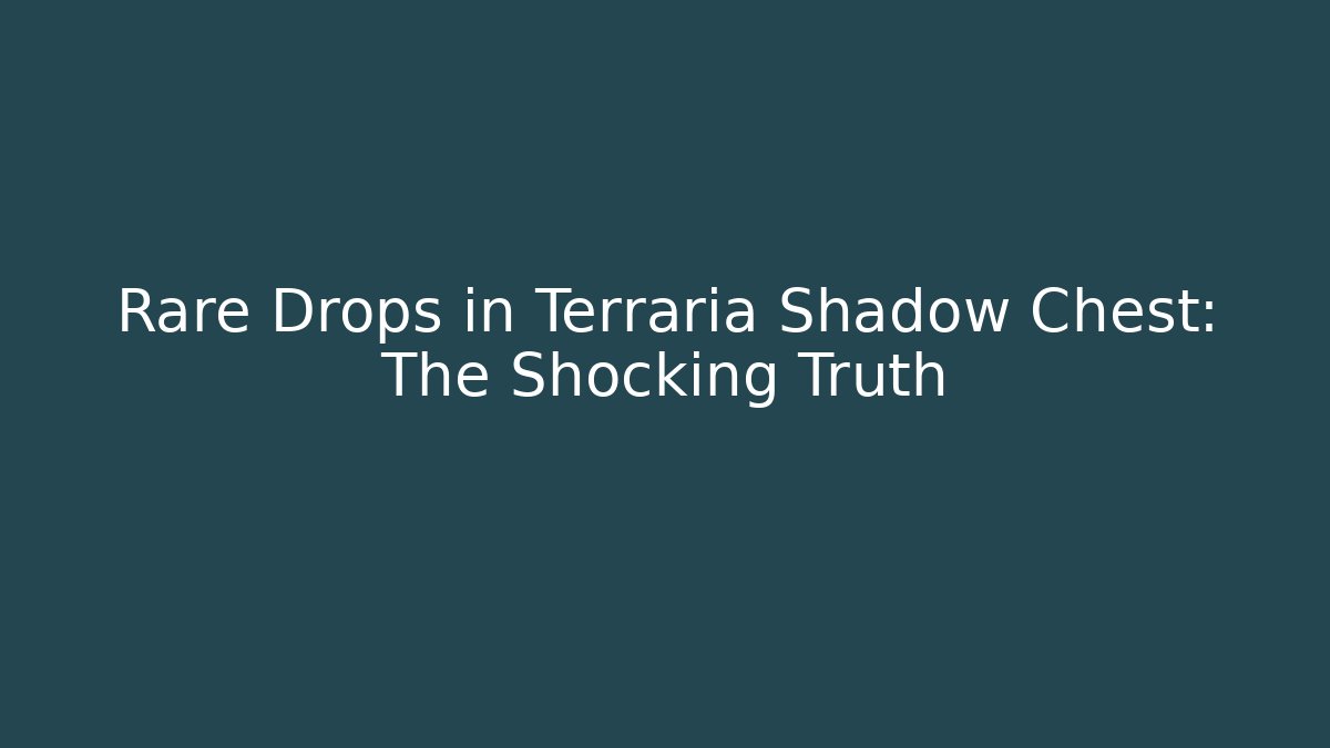 Rare Drops in Terraria Shadow Chest: The Shocking Truth - Critter Realm