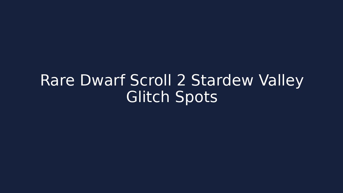 Rare Dwarf Scroll 2 Stardew Valley Glitch Spots - Critter Realm