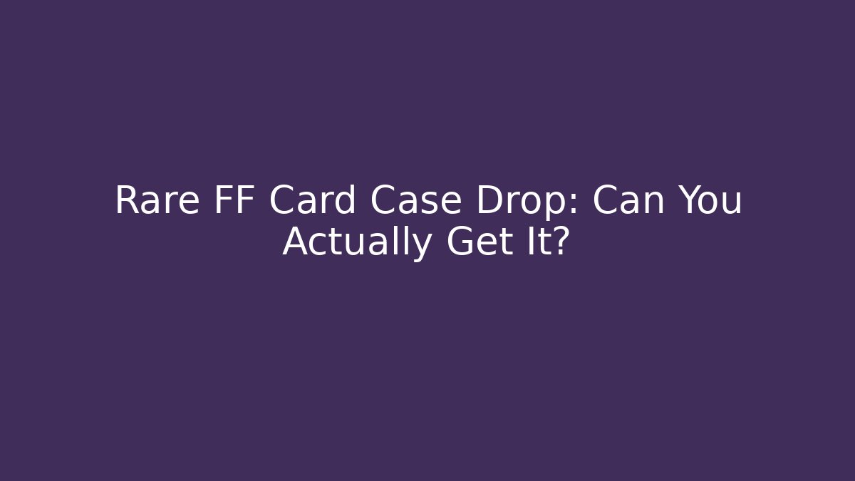 Rare FF Card Case Drop: Can You Actually Get It?