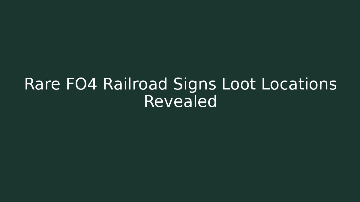 Rare FO4 Railroad Signs Loot Locations Revealed