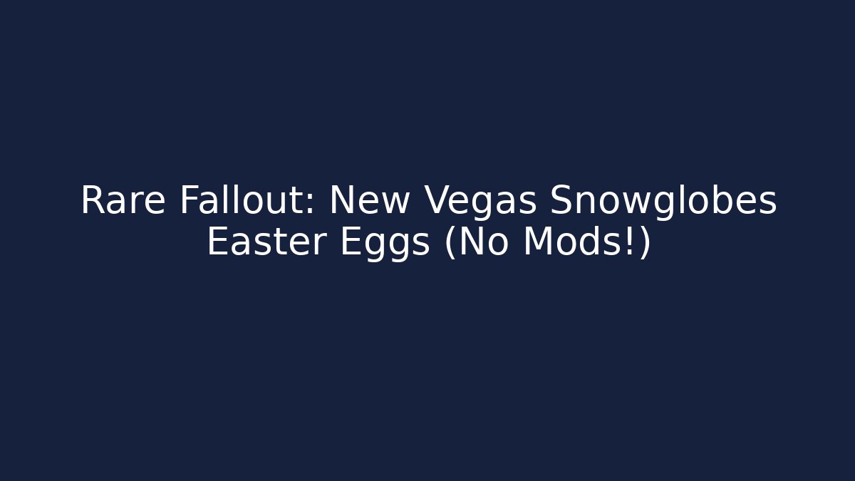 Rare Fallout: New Vegas Snowglobes Easter Eggs (No Mods!)