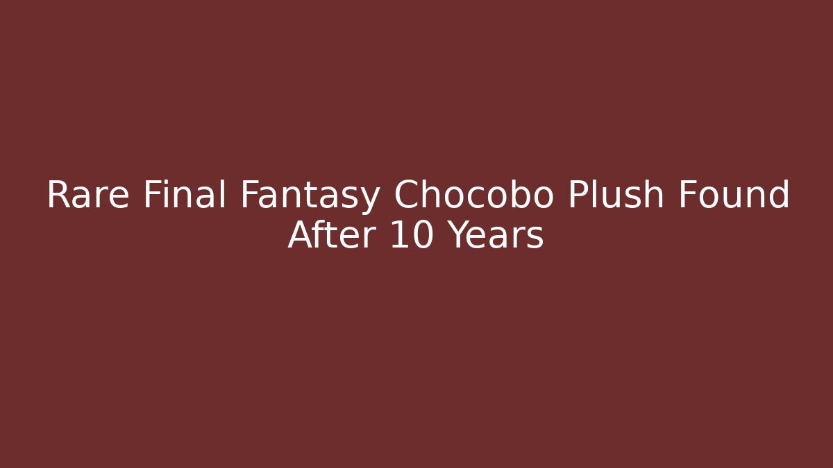 Rare Final Fantasy Chocobo Plush Found After 10 Years