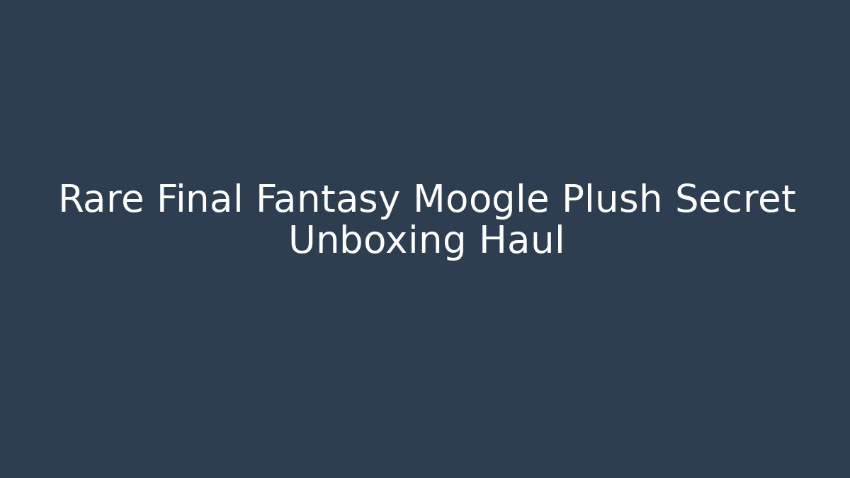 Rare Final Fantasy Moogle Plush Secret Unboxing Haul