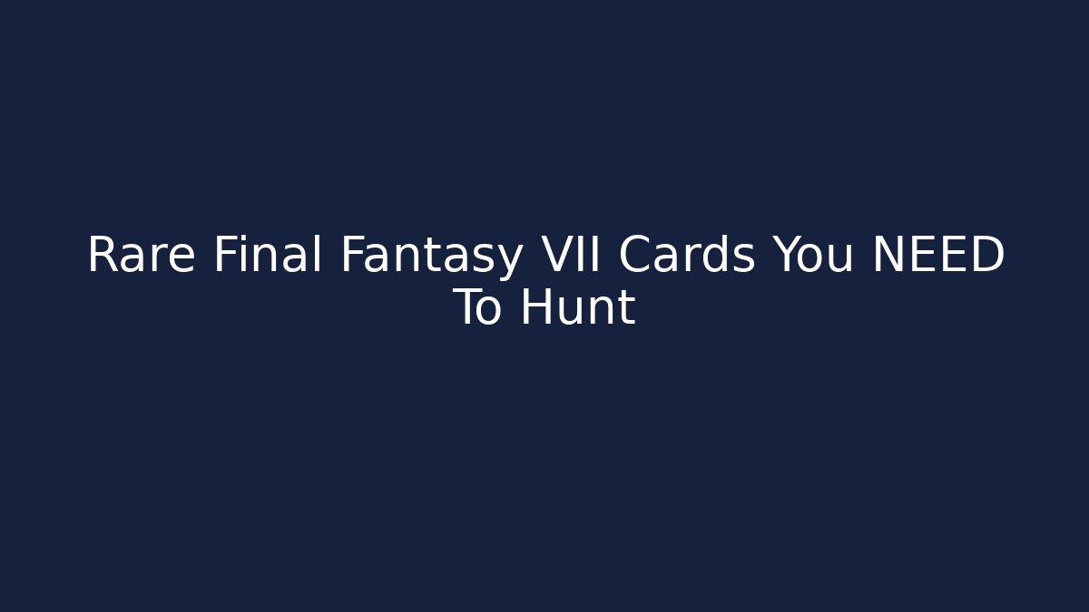 Rare Final Fantasy VII Cards You NEED To Hunt
