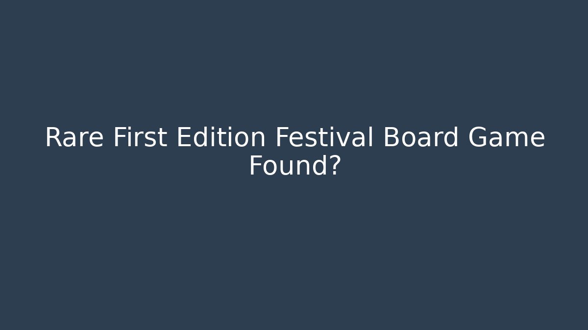 Rare First Edition Festival Board Game Found?