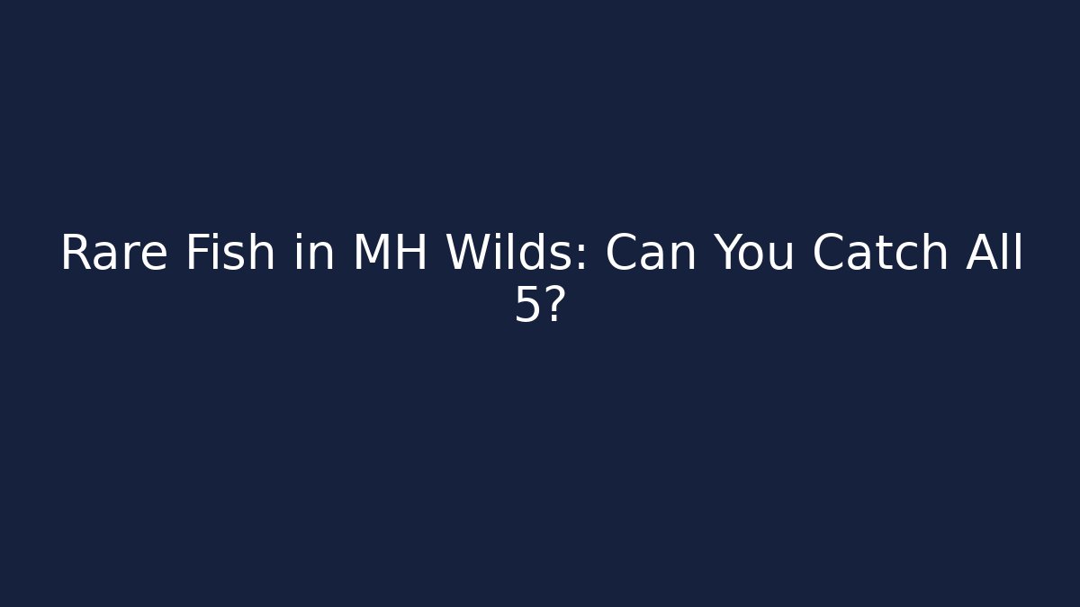 Rare Fish in MH Wilds: Can You Catch All 5?
