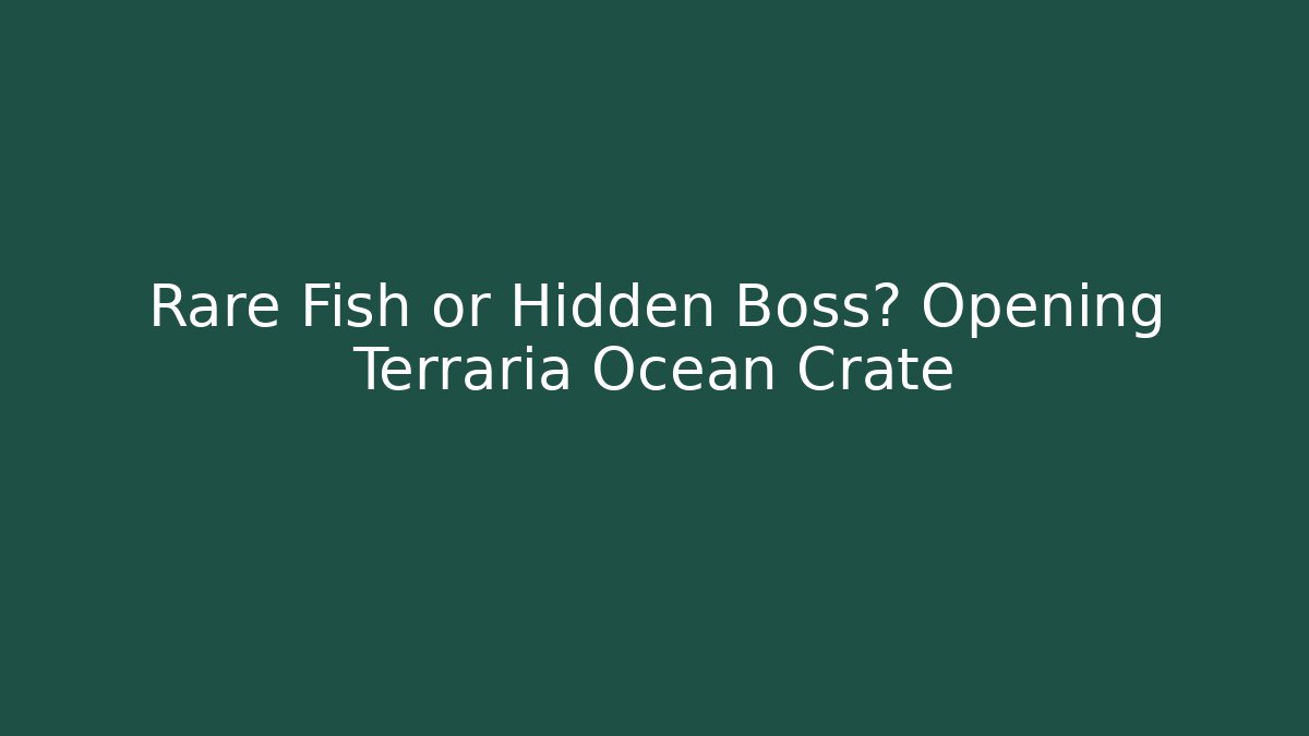 Rare Fish or Hidden Boss? Opening Terraria Ocean Crate