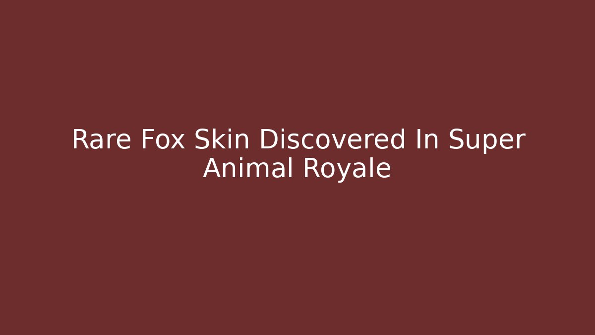 Rare Fox Skin Discovered In Super Animal Royale