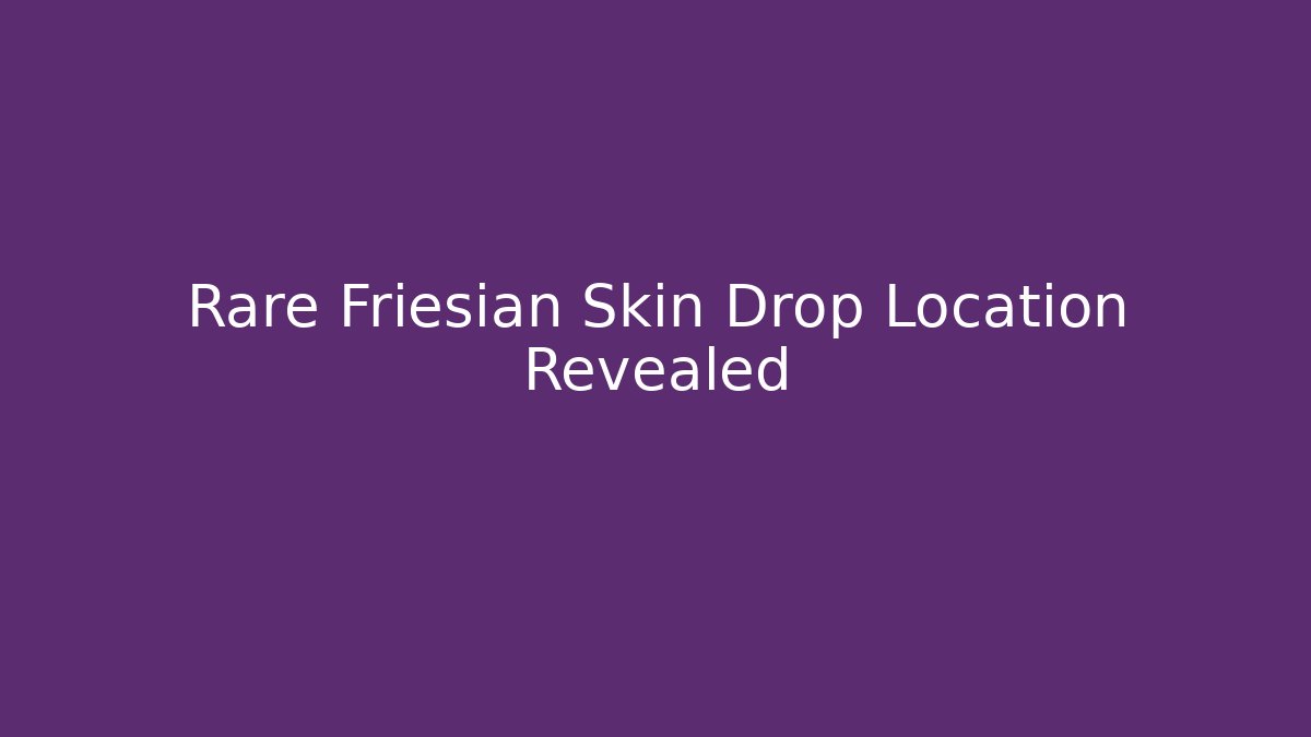 Rare Friesian Skin Drop Location Revealed
