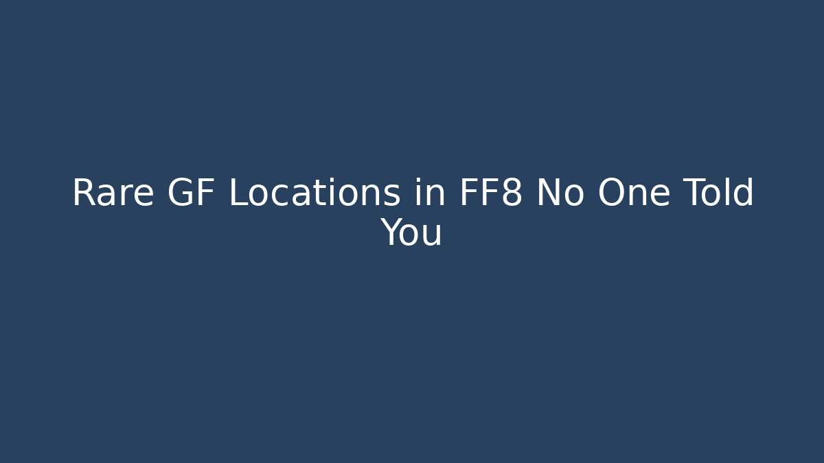 Rare GF Locations in FF8 No One Told You