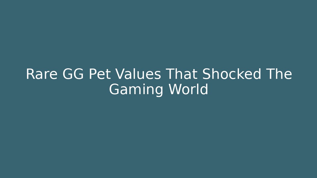 Rare GG Pet Values That Shocked The Gaming World