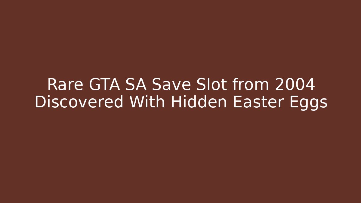 Rare GTA SA Save Slot from 2004 Discovered With Hidden Easter Eggs
