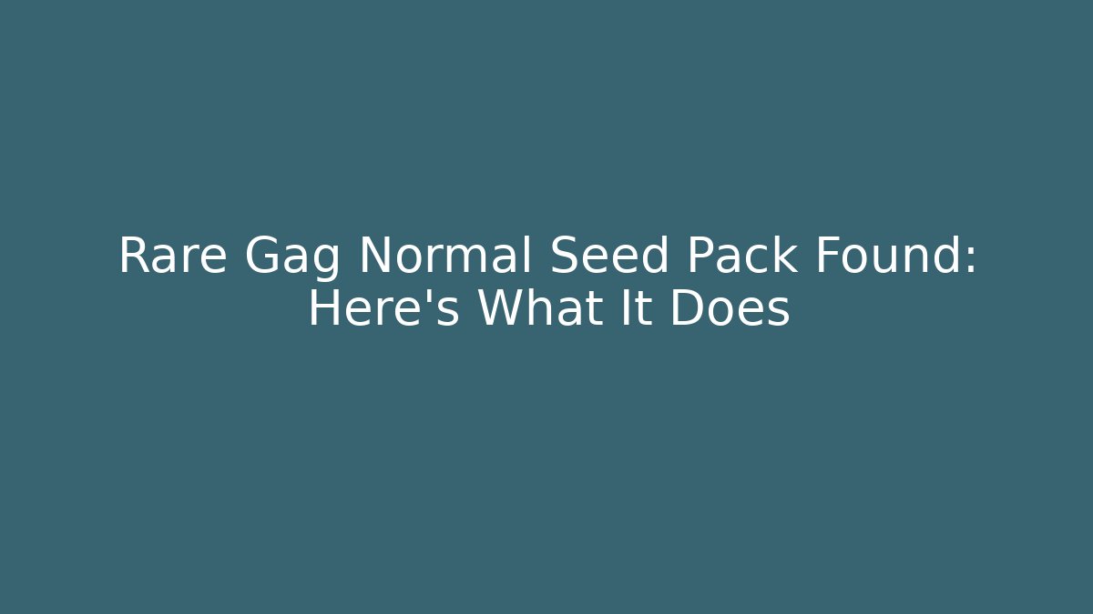 Rare Gag Normal Seed Pack Found: Here's What It Does