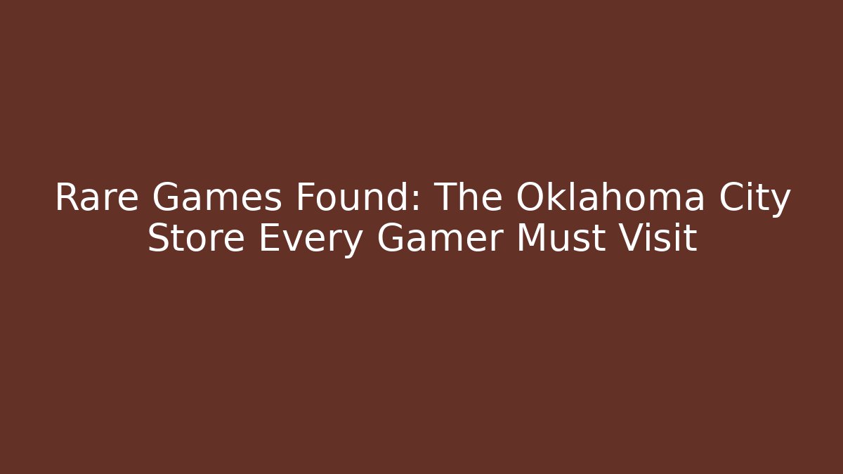 Rare Games Found: The Oklahoma City Store Every Gamer Must Visit - Critter Realm