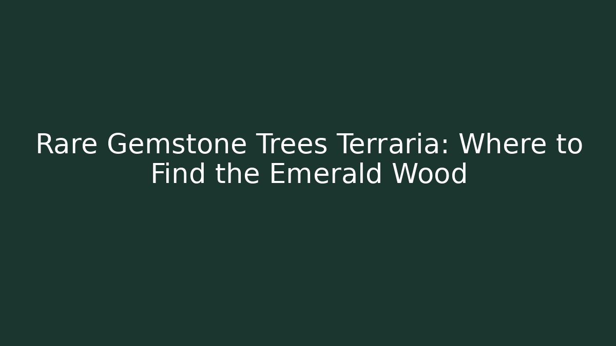 Rare Gemstone Trees Terraria: Where to Find the Emerald Wood