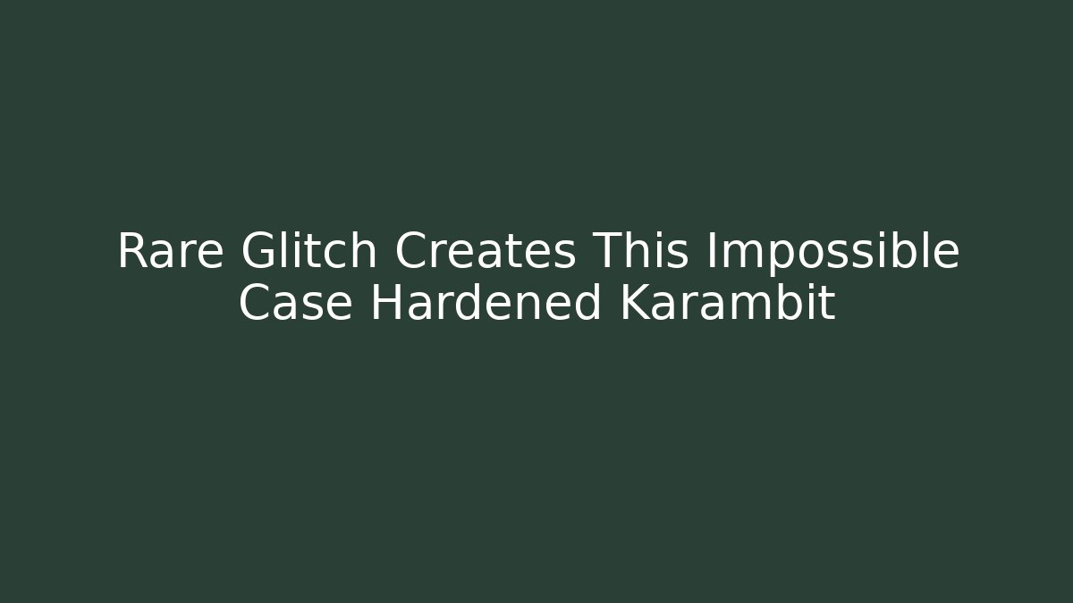 Rare Glitch Creates This Impossible Case Hardened Karambit - Critter Realm