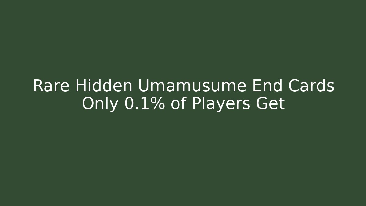 Rare Hidden Umamusume End Cards Only 0.1% of Players Get