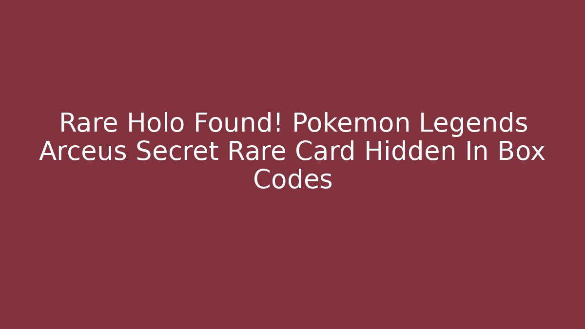 Rare Holo Found! Pokémon Legends Arceus Secret Rare Card Hidden In Box Codes