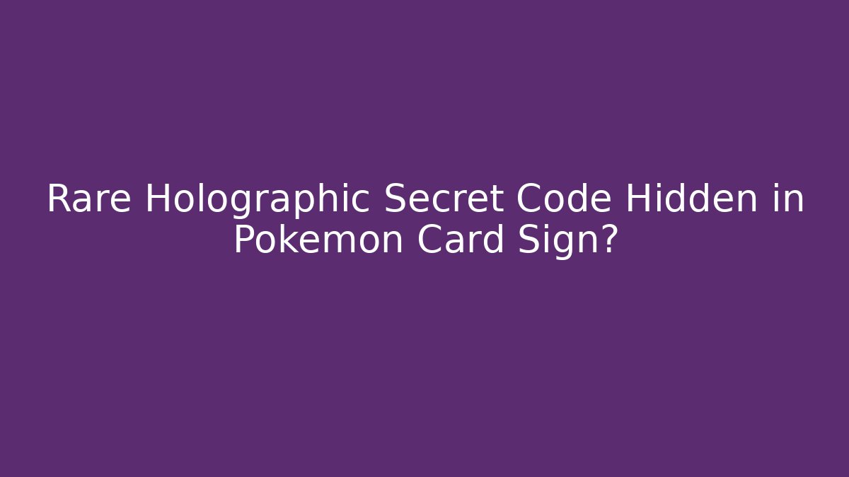 Rare Holographic Secret Code Hidden in Pokémon Card Sign? - Critter Realm