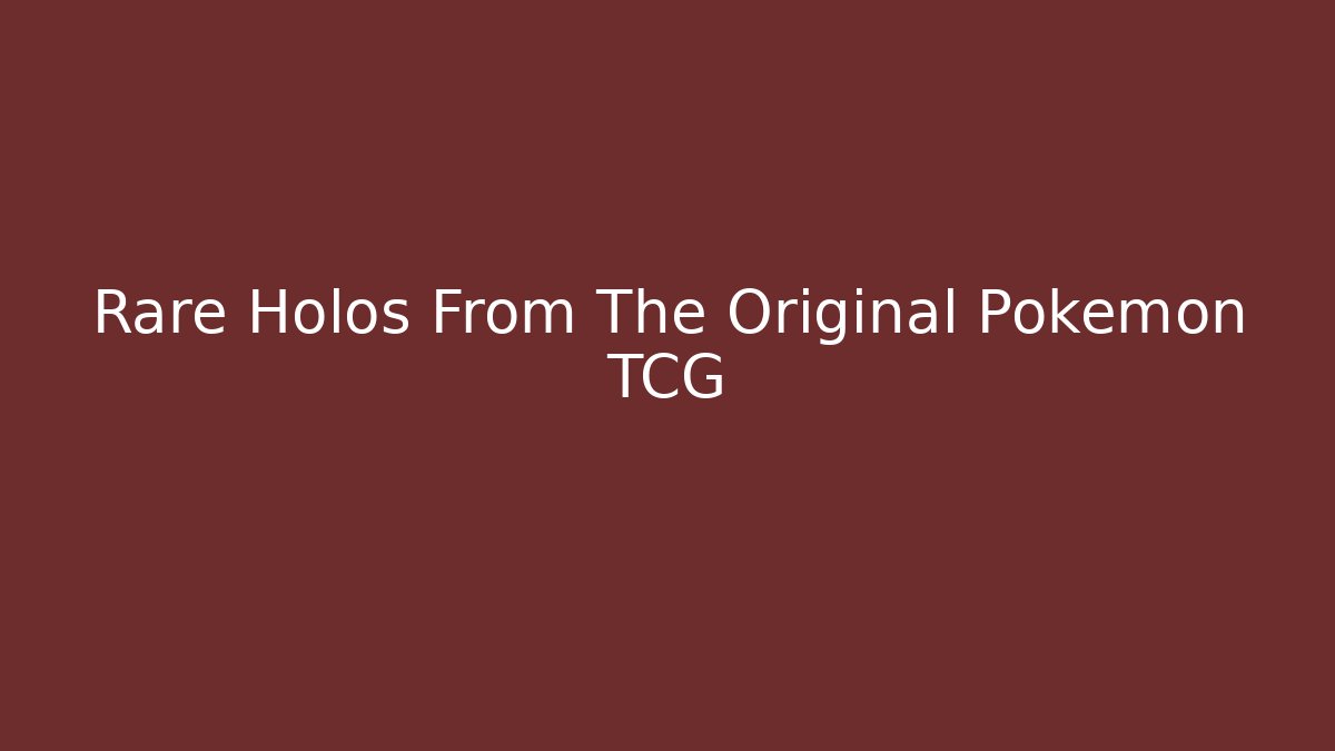 Rare Holos From The Original Pokémon TCG - Critter Realm