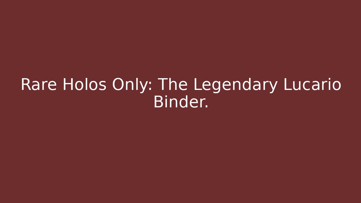Rare Holos Only: The Legendary Lucario Binder.