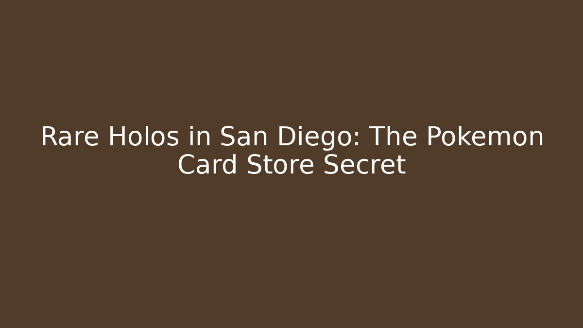 Rare Holos in San Diego: The Pokémon Card Store Secret