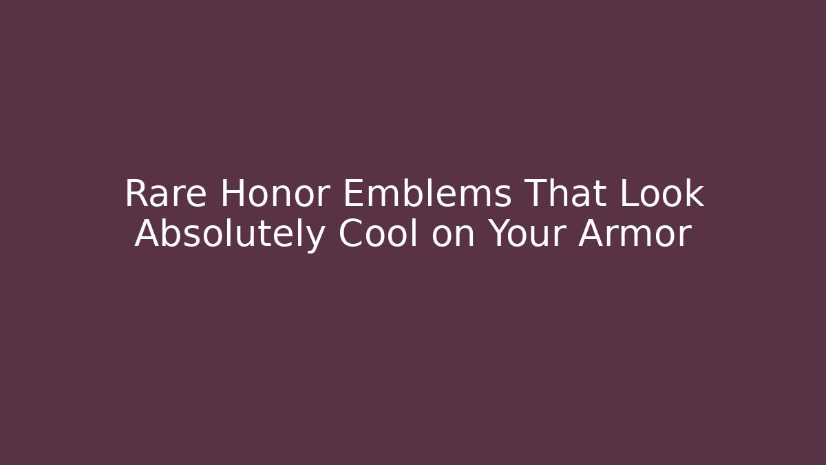 Rare Honor Emblems That Look Absolutely Cool on Your Armor