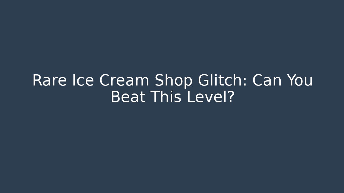 Rare Ice Cream Shop Glitch: Can You Beat This Level?