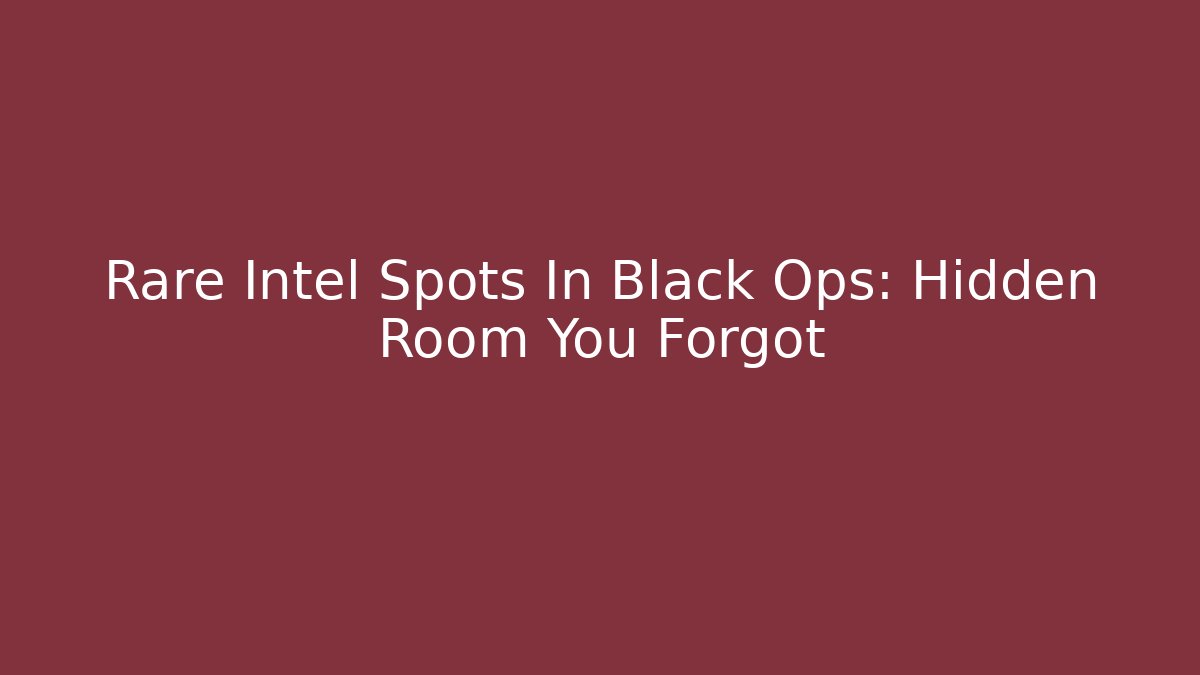 Rare Intel Spots In Black Ops: Hidden Room You Forgot