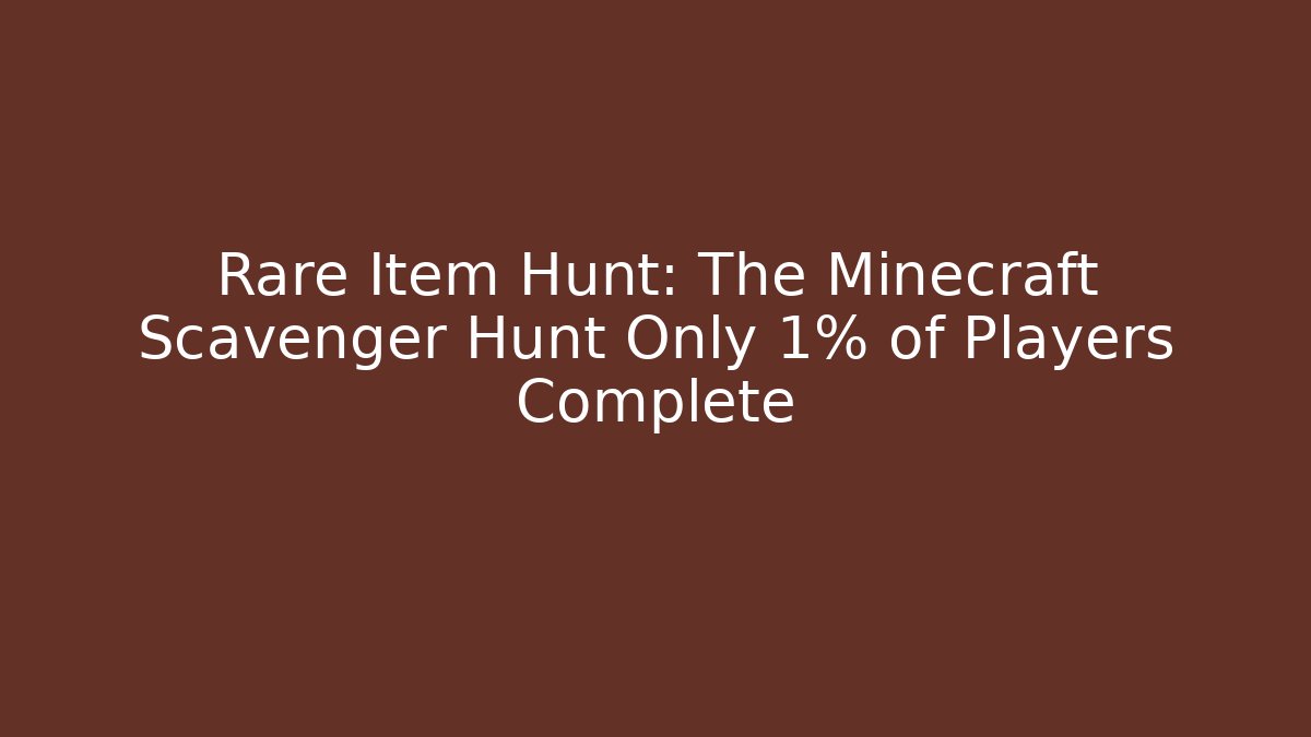 Rare Item Hunt: The Minecraft Scavenger Hunt Only 1% of Players Complete