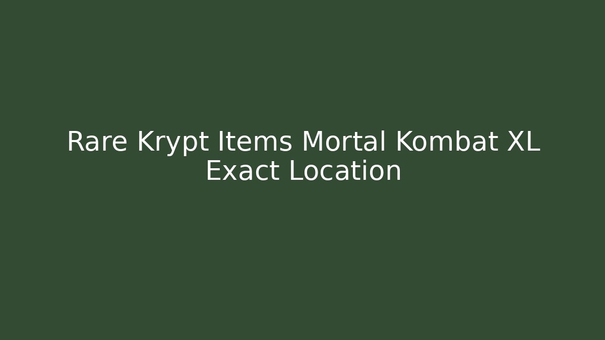 Rare Krypt Items Mortal Kombat XL Exact Location
