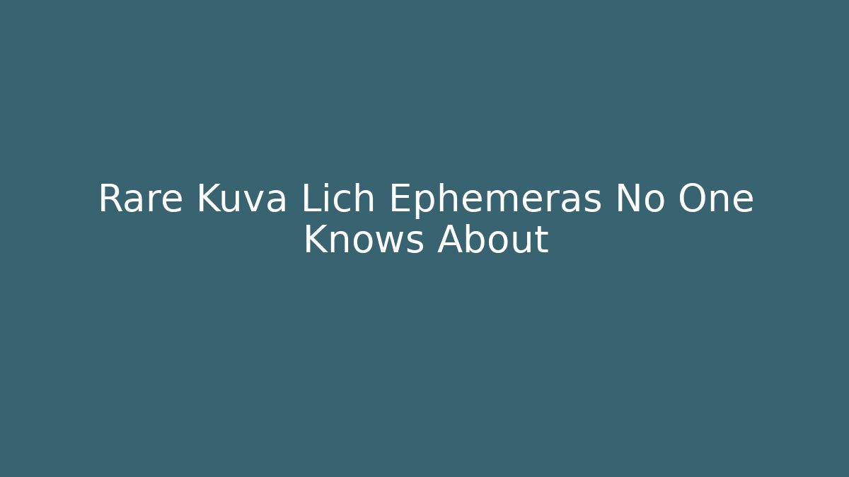 Rare Kuva Lich Ephemeras No One Knows About