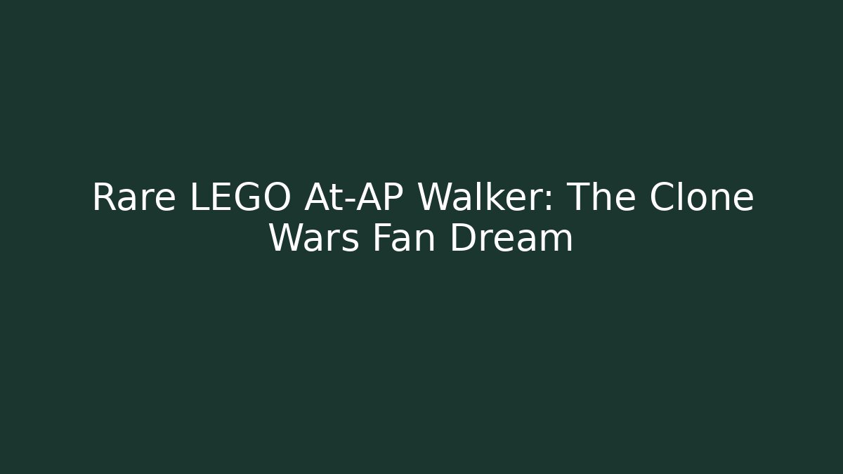 Rare LEGO At-AP Walker: The Clone Wars Fan Dream