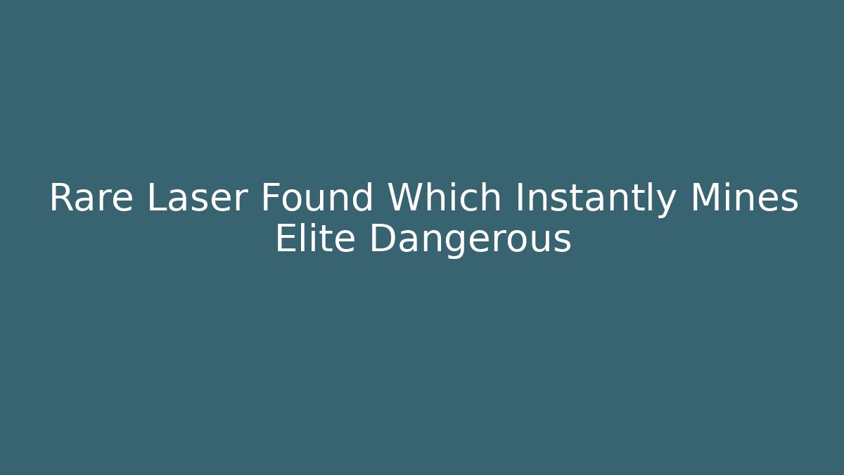 Rare Laser Found Which Instantly Mines Elite Dangerous
