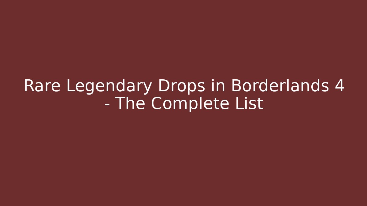 Rare Legendary Drops in Borderlands 4 – The Complete List