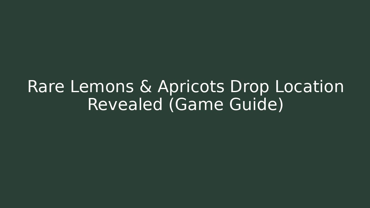 Rare Lemons & Apricots Drop Location Revealed (Game Guide)