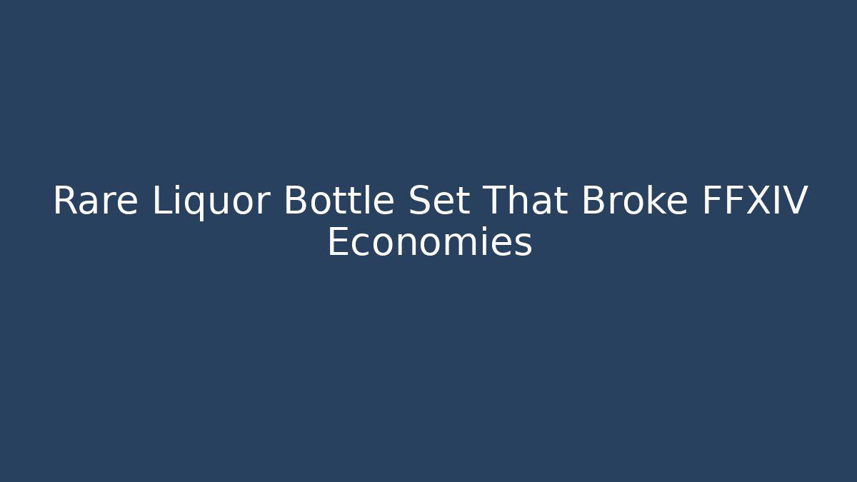 Rare Liquor Bottle Set That Broke FFXIV Economies