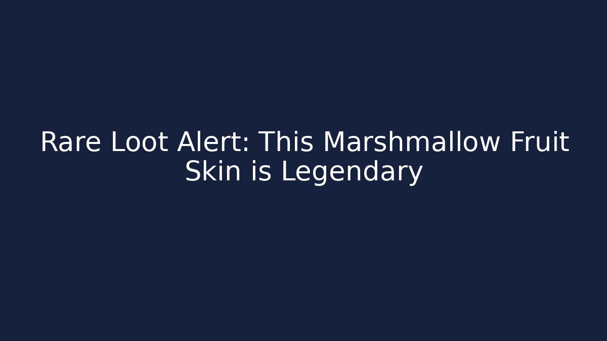 Rare Loot Alert: This Marshmallow Fruit Skin is Legendary